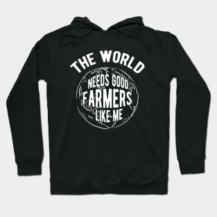 Farmer - The world needs good farmers like me Hoodie